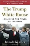 The Trump White House: Changing the Rules of the Game by Ron Kessler