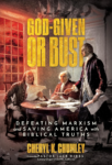 Book cover: God-Given or Bust: Defeating Marxism and Saving America with Biblical Truths. By Cheryl Chumley