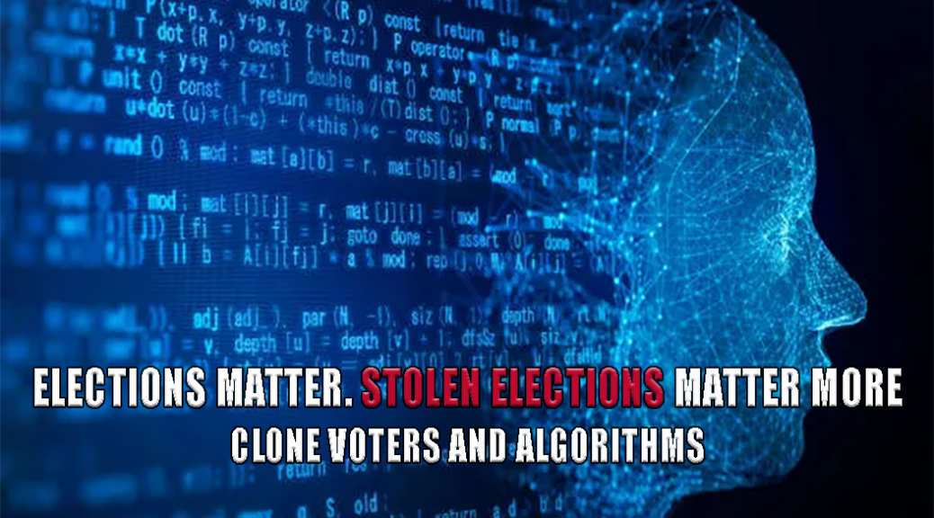 Elections matter. Stolen elections matter more. Clone voters and algorithms in our voter rolls?