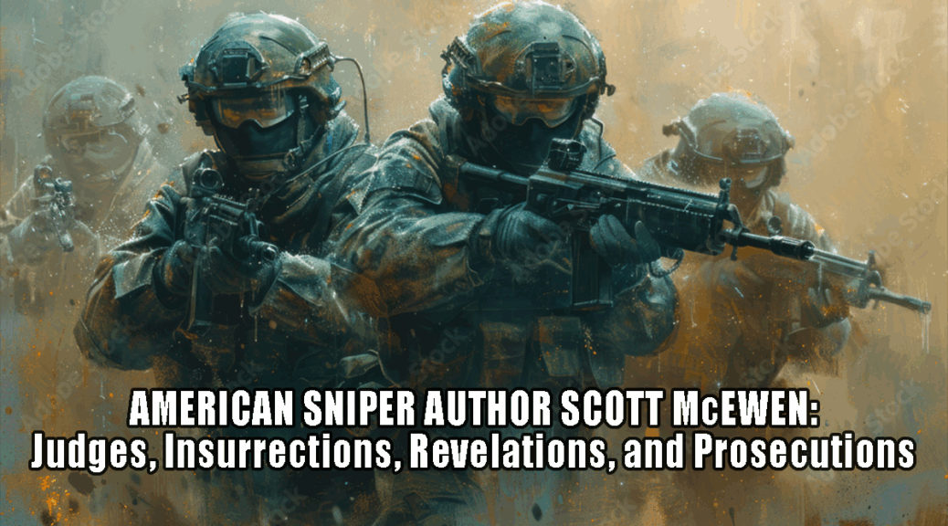 I Spy Radio interviews bestselling author of "American Sniper," Scott McEwen who takes on activist judges, revelations of child trafficking, and where are the prosecutions.